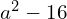 a^{2}-16
