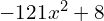 -121x^{2}+8
