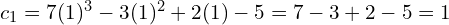 c_{1}=7(1)^{3}-3(1)^{2}+2(1)-5=7-3+2-5=1