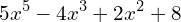\[5x^{5}-4x^{3}+2x^{2}+8\]