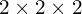 2\times2\times2