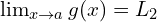 \lim_{x \to a}{g(x)}=L_{2}