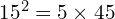 15^{2}=5\times 45