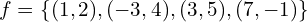 f=\{(1,2),(-3,4),(3,5),(7,-1)\}