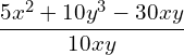 \[\frac{5x^{2}+10y^{3}-30xy}{10xy}\]
