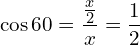 \[\cos{60}=\frac{\frac{x}{2}}{x}=\frac{1}{2}\]