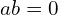 ab=0