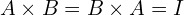 A \times B =B \times A=I