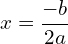 \[x=\frac{-b}{2a}\]