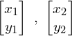Rendered by QuickLaTeX.com \begin{bmatrix} x_{1}\\y_{1} \end{bmatrix} \,\,,\,\, \begin{bmatrix} x_{2}\\y_{2} \end{bmatrix}