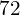 72