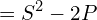 \[=S^{2}-2P\]