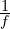 \frac{1}{f}
