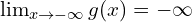 \lim_{x \to -\infty}{g(x)}=-\infty