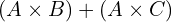 \[(A \times B)+(A \times C)\]