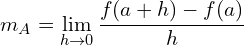 \[m_{A}=\lim_{h \to 0}{\frac{f(a+h)-f(a)}{h}}\]