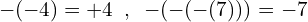 \[-(-4)=+4\,\,\,,\,\,\,-(-(-(7)))=-7\]