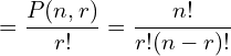 \[=\frac{P(n,r)}{r!}=\frac{n!}{r!(n-r)!}\]
