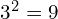 3^{2}=9