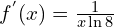 f^{'}(x)=\frac{1}{x\ln{8}}