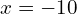 x=-10