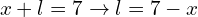 \[x+l=7 \rightarrow l=7-x\]