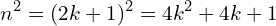 \[n^{2}=(2k+1)^{2}=4k^{2}+4k+1\]