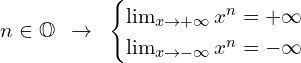 \[n \in \Bbb{O} \,\,\,\rightarrow \,\,\, \begin{cases} \lim_{x \to +\infty}{x^{n}}=+\infty \\ \lim_{x \to -\infty}{x^{n}}=-\infty \end{cases}\]