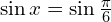 \sin{x}=\sin{\frac{\pi}{6}}