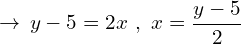 \[\rightarrow \, y-5=2x\,\,,\,\, x=\frac{y-5}{2}\]