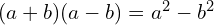 (a+b)(a-b)=a^{2}-b^{2}