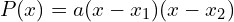P(x)=a(x-x_{1})(x-x_{2})
