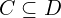 C \subseteq D
