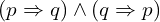 (p \Rightarrow q ) \land  (q \Rightarrow p)