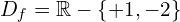 D_{f}=\Bbb{R}-\{+1,-2\}
