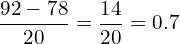 \[\frac{92-78}{20}=\frac{14}{20}=0.7\]