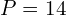 P=14