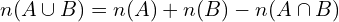 \[n(A \cup B)=n(A)+n(B)-n(A \cap B)\]