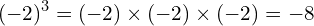 \[(-2)^{3}=(-2)\times(-2)\times(-2)=-8\]