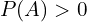 P(A) > 0