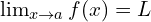 \lim_{x \to a } {f(x)}=L
