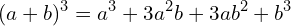 \[(a+b)^{3}=a^{3}+3a^{2}b+3ab^{2}+b^{3}\]