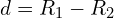 d=R_{1}-R_{2}