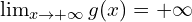 \lim_{x \to +\infty}{g(x)}=+\infty