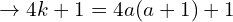 \[\rightarrow 4k+1=4a(a+1)+1\]