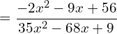 \[=\frac{-2x^{2}-9x+56}{35x^{2}-68x+9}\]
