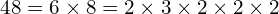 \[48=6\times8=2\times3\times2\times2\times2\]