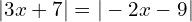 | 3x+7|=|-2x-9|