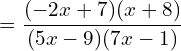 \[=\frac{(-2x+7)(x+8)}{(5x-9)(7x-1)}\]