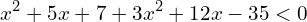 \[x^{2}+5x+7+3x^{2}+12x-35 < 0\]
